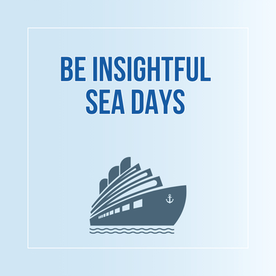BE INSIGHTFUL SEA DAYS